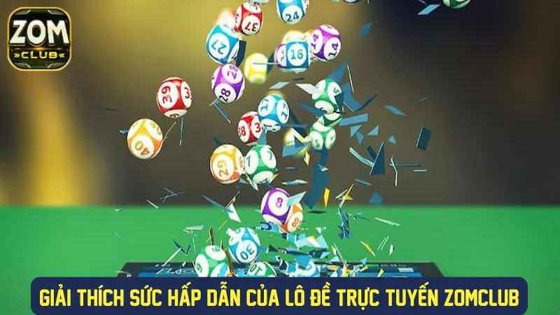 Trải nghiệm hấp dẫn tại lô đề Zomclub